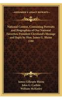 National Contest, Containing Portraits and Biographies of Our National Favorites; President Cleveland's Message and Reply by Hon. James G. Blaine (188