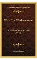 What the Workers Want