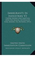 Immigrants In Industries V2: Copper Mining And Smelting; Iron Ore Mining; Anthracite Coal Mining; Oil Refining (1911)(English)