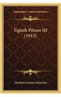 Tiglath Pileser III (1912)