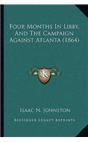 Four Months in Libby, and the Campaign Against Atlanta (1864)
