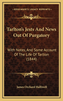 Tarlton's Jests And News Out Of Purgatory: With Notes, And Some Account Of The Life Of Tarlton (1844)(English)