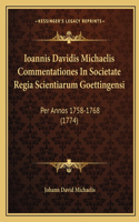 Ioannis Davidis Michaelis Commentationes In Societate Regia Scientiarum Goettingensi: Per Annos 1758-1768 (1774)