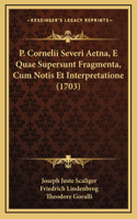 P. Cornelii Severi Aetna, E Quae Supersunt Fragmenta, Cum Notis Et Interpretatione (1703)