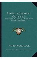 Seventy Sermon Outlines: Founded, Mainly, On Texts Not Often Used (1895)(English)