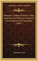 Memoria A Difesa Di Franc. Dom. Guerrazzi Per Il Ricorso Avanti La Corte Suprema Di Cassazione (1851)