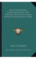 Die Asthetischen Grundgedanken Von Herders Plastik In Ihrem Entwicklungsgange (1906): (German)