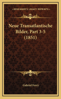 Neue Transatlantische Bilder, Part 3-5 (1851)