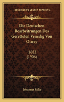 Deutschen Bearbeitrungen Des Geretteten Venedig Von Otway: 1682 (1906)