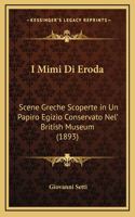 I Mimi Di Eroda: Scene Greche Scoperte in Un Papiro Egizio Conservato Nel' British Museum (1893)