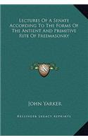Lectures Of A Senate According To The Forms Of The Antient And Primitive Rite Of Freemasonry