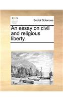 An Essay on Civil and Religious Liberty.