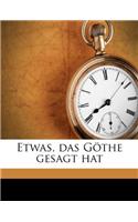 Etwas, das Göthe gesagt hat