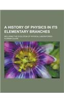 A History of Physics in Its Elementary Branches; Including the Evolution of Physical Laboratories
