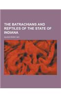 The Batrachians and Reptiles of the State of Indiana: (English)