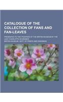 Catalogue of the Collection of Fans and Fan-Leaves; Presented to the Trustees of the British Museum by the Lady Charlotte Schreiber