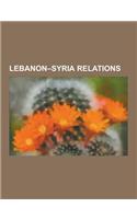 Lebanon-Syria Relations: Ambassadors of Syria to Lebanon, Lebanese Anti-Syrian Activists, Lebanese People of Syrian Descent, Lebanon-Syria Bord
