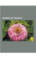 Rivers of France: Rhine, Meuse, Seine, Rhone, Loire, Scheldt, Garonne, Cher, Segre, Dordogne, Moselle, Saone, Gironde Estuary, Var, Aude