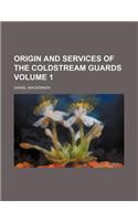 Origin and Services of the Coldstream Guards Volume 1