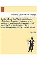 Letters from the West; Containing Sketches of Scenery, Manners, and Customs; And Anecdotes Connected with the First Settlements of the Western Sections of the United States.