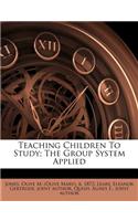 Teaching Children to Study; The Group System Applied