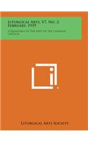 Liturgical Arts, V7, No. 2, February, 1939: A Quarterly of the Arts of the Catholic Church