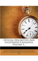 Official Descriptive And Illustrated Catalogue, Volume 3...