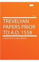 Trevelyan Papers Prior to A.D. 1558