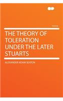 The Theory of Toleration Under the Later Stuarts