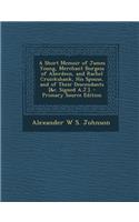A Short Memoir of James Young, Merchant Burgess of Aberdeen, and Rachel Cruickshank, His Spouse, and of Their Descendants [&C. Signed A.J.]. - Prima