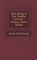 Boat Sailing in Fair Weather and Foul - Primary Source Edition