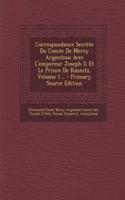Correspondance Secrète Du Comte De Mercy Argenteau Avec L'empereur Joseph Ii Et Le Prince De Kaunitz, Volume 1...