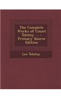 The Complete Works of Count Tolstoy ... - Primary Source Edition