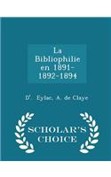 La Bibliophilie En 1891-1892-1894 - Scholar's Choice Edition