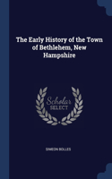 The Early History of the Town of Bethlehem, New Hampshire