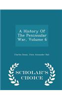 A History of the Peninsular War, Volume 6 - Scholar's Choice Edition