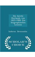 Die Aerzte Kurlands Von 1825-1900