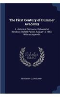 First Century of Dummer Academy: A Historical Discourse, Delivered at Newbury, Byfield Parish, August 12, 1863. With an Appendix