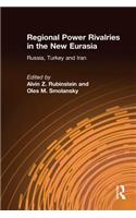 Regional Power Rivalries in the New Eurasia: Russia, Turkey and Iran