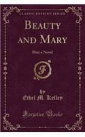 Beauty and Mary: Blair a Novel (Classic Reprint)