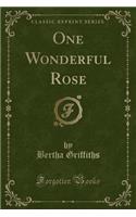 One Wonderful Rose (Classic Reprint)