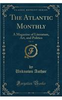 The Atlantic Monthly, Vol. 13: A Magazine of Literature, Art, and Politics (Classic Reprint)