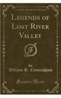 Legends of Lost River Valley (Classic Reprint)