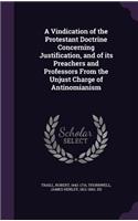 Vindication of the Protestant Doctrine Concerning Justification, and of its Preachers and Professors From the Unjust Charge of Antinomianism
