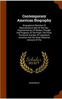 Contemporary American Biography: Biographical Sketches Of Representative Men Of The Day: Representatives Of Modern Thought And Progress, Of The Pulpit, The Press, The Bench And Bar,