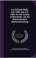 Lay Subsidy Rolls, A.D. 1346, and A.D. 1358; for the County of Worcester; ed. for Worcestershire Historical Society