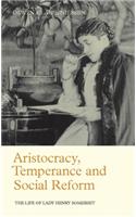 Aristocracy, Temperance and Social Reform: The Life of Lady Henry Somerset