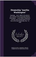 Steamship "martha Washington": Hearings ... On S. 4445 to Provide for the Transfer of the Steamship Martha Washington ... to an Italian Corporation ... and Pay Just Compensation f