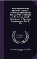 An Oration Delivered Before the Municipal Authorities of the City of Boston, at the Celebration of the Seventy-eighth Anniversary of American Independence, July 4, 1854