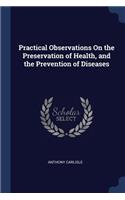 Practical Observations on the Preservation of Health, and the Prevention of Diseases